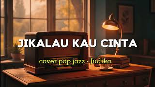 Download lagu JIKALAU KAU CINTA - Judika | Cover pop jazz mp3