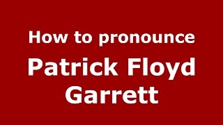 How to pronounce Patrick Floyd Garrett
