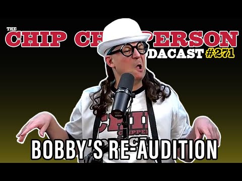 The Chip Chipperson Podacast 271 - Bobby RE-Auditions