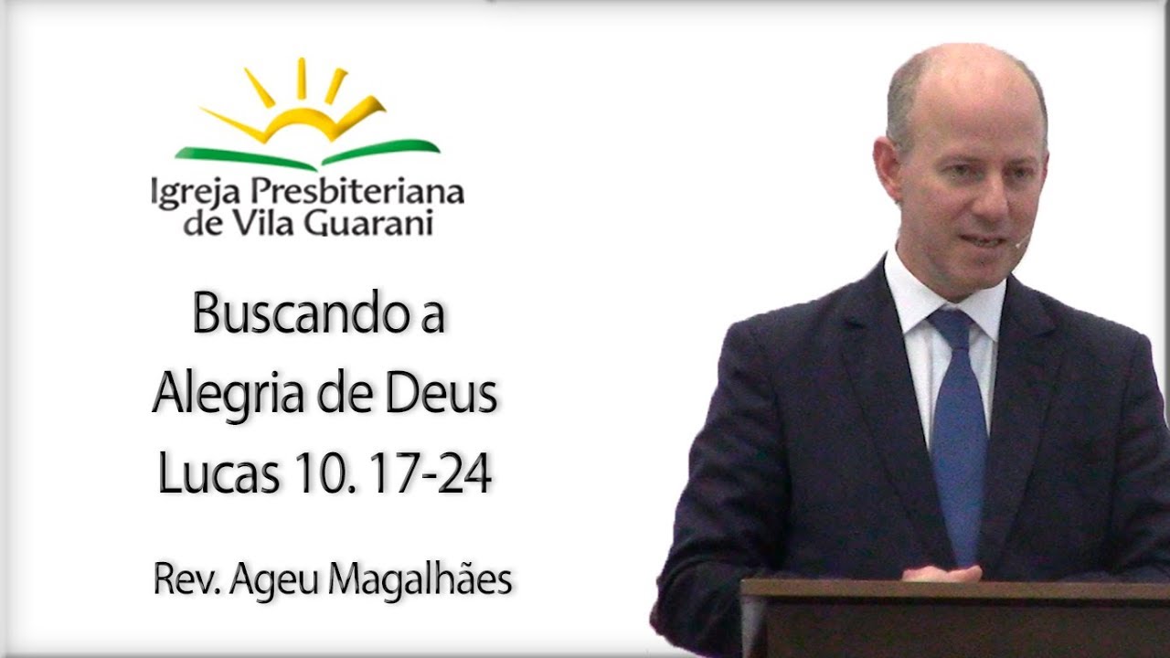 Buscando a Alegria de Deus - Lucas 10. 17 - 24 | Rev. Ageu Magalhães