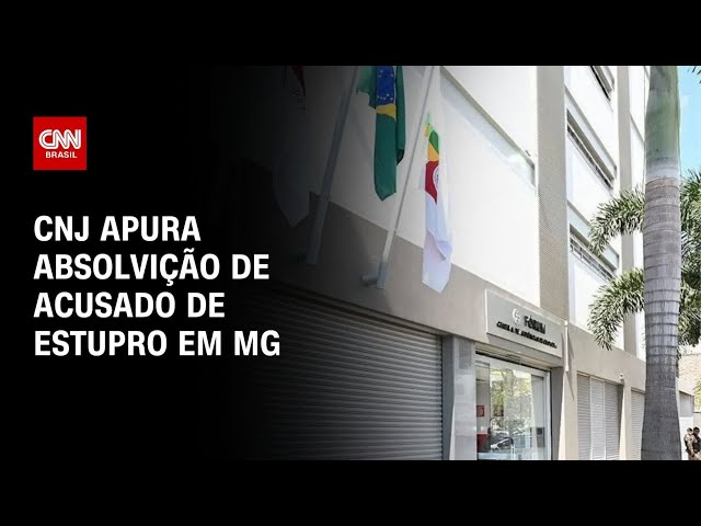 CNJ apura absolvição de homem por estupro de vulnerável em Minas Gerais | AGORA CNN