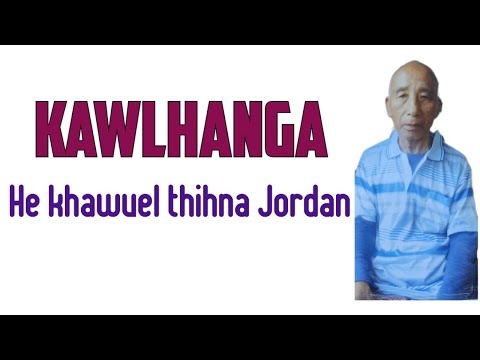 Kawlhanga (Sialsuk) - He khawvel thihna Jordan tuipui fawn vel | Mizo Oldies