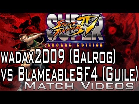 wadax2009 (Balrog) vs BlameableSF4 (Guile) SSF4 AE 2012 Match Video HD Super Street Fighter 4