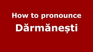 How to pronounce Dărmănești