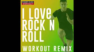 I Love Rock &#39;N Roll (Workout Remix)