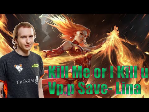 VP.P. Save- Lina Gameplay | Kill me or I kill u :)