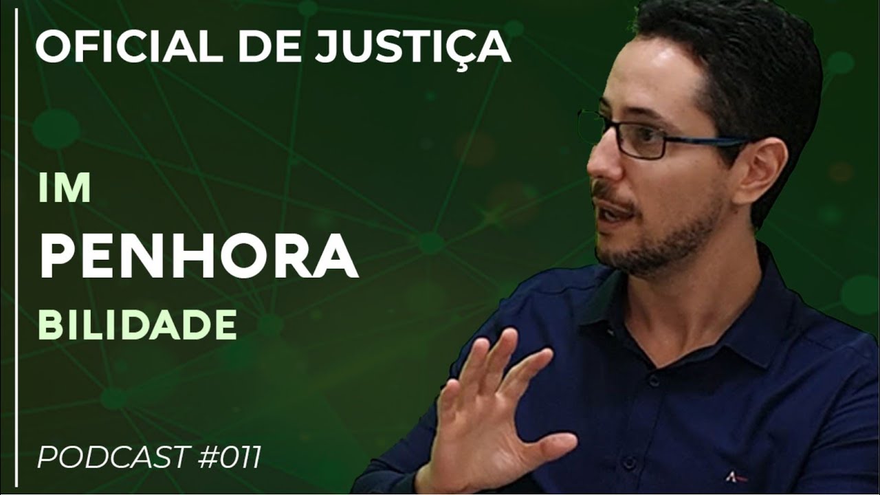 PODCAST #011 QUANDO O OFICIAL DE JUSTIÇA NÃO DEVE PENHORAR