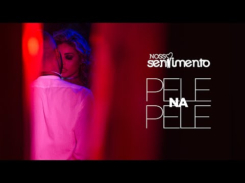 Pele Na Pele (Clipe Oficial) - Nosso Sentimento