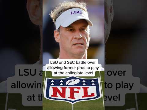 LSU and SEC battle over allowing former pros to play at the collegiate level