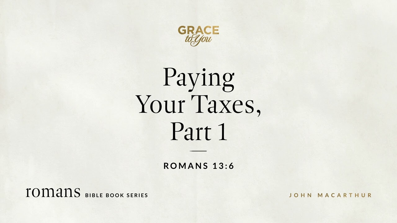 Paying Your Taxes, Part 1 (Romans 13:6) [Audio Only]