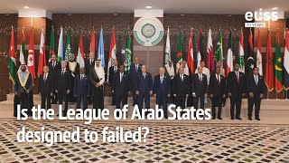 The League of Arab States: an organisation designed to fail?