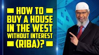 How to buy a House in the West without Interest (Riba)? - Dr Zakir Naik