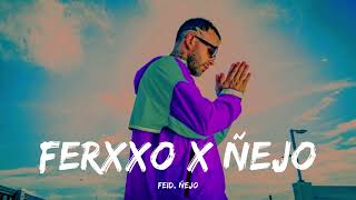 Feid , Ñejo - Ferxxo x Ñejo