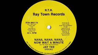 Jay Tee - Nana, Nana, Nana, Now Wait A Minute