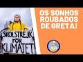 OS SONHOS ROUBADOS DE GRETA!