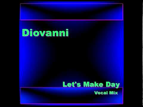 Diovanni - Lets Make Day (Vocal Mix)