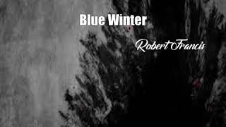 Blue Winter (Robert Francis Poem)