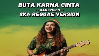 Download lagu Buta Karena Cinta – Mansyur S | Ska Reggae Cover | Dangdut Reggae Nostalgia mp3