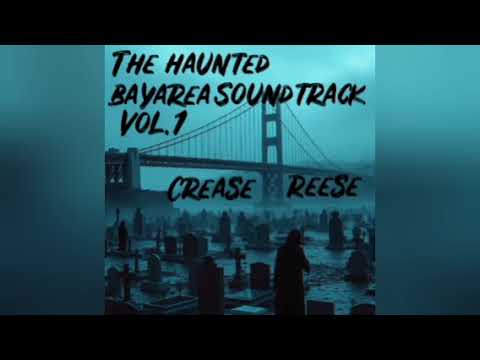 Crease Reese - The Haunted Bay Area Soundtrack - VOL. 1 FULL EP 