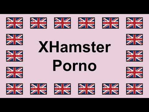 Pronounce XHAMSTER PORNO in English ????????