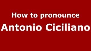 How to pronounce Antonio Ciciliano