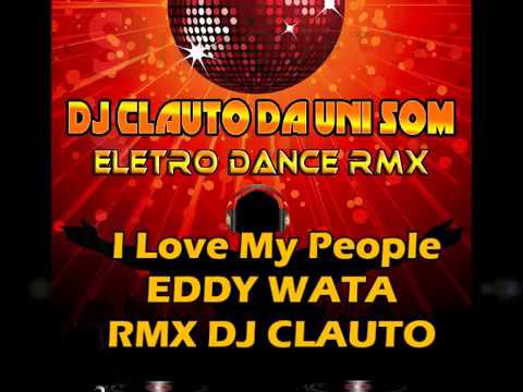 I LOVE MY PEOPLE ELETRO RMX - EDDY WATA