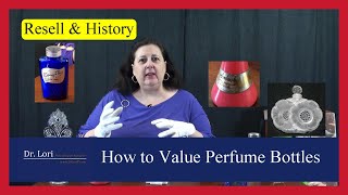 How to Value and Resell Perfume Bottles and their History by Dr. Lori