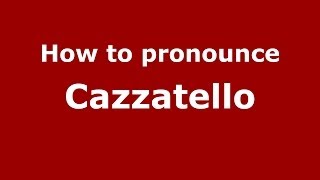 How to pronounce Cazzatello