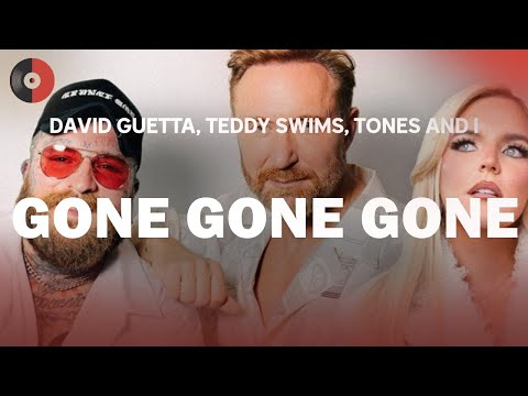 David Guetta, Teddy Swims & Tones and I - Gone Gone Gone | Top Songs | Lyrics