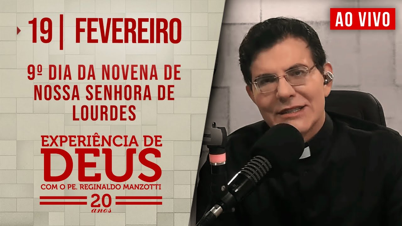 EXPERIÊNCIA DE DEUS | 19/02/25 | 9° DIA DA NOVENA DE NOSSA SENHORA DE LOURDES