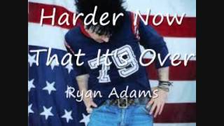 13 Harder Now That It's Over - Ryan Adams