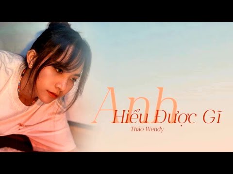 Anh hiểu được gì - Thảo Wendy