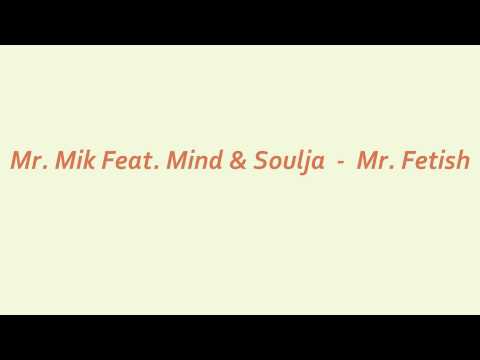 Mr. Mik ( PH Neutro ) Feat Mind & Soulja - Mr. Fetish