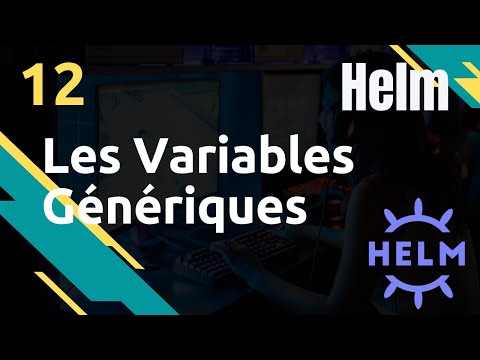 HELM 12 LES VARIABLES GENERIQUES