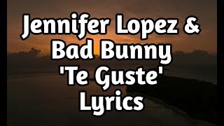 Jennifer Lopez &amp; Bad Bunny - Te Guste (Lyrics🎵)