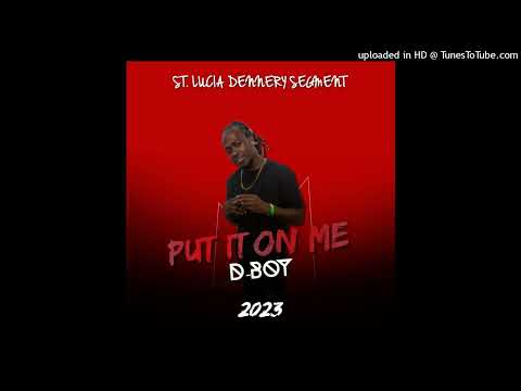 D-Boy - Put It On Me (Dennery Segment) 2023