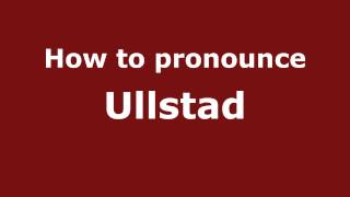 How to pronounce Ullstad