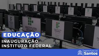 Educação - Inauguração Instituto Federal