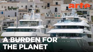 Anger at Luxury Yachts | ARTE.tv Documentary