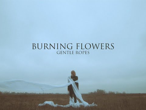 Gentle Ropes  - Burning Flowers