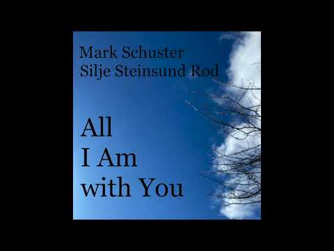 All I Am with You - Mark Schuster / Silje Steinsund Rød