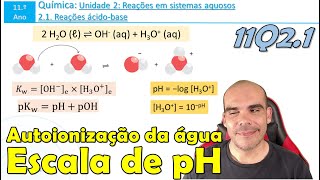 Autoionização da água, Kw | Escala de pH | pH e pOH | 11Q2.1.