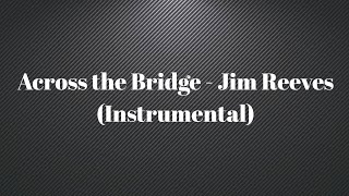 Across the Bridge - Jim Reeves (Instrumental)