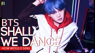 How Would Bts sing - Shall We Dance (Block B) | Line Distribution