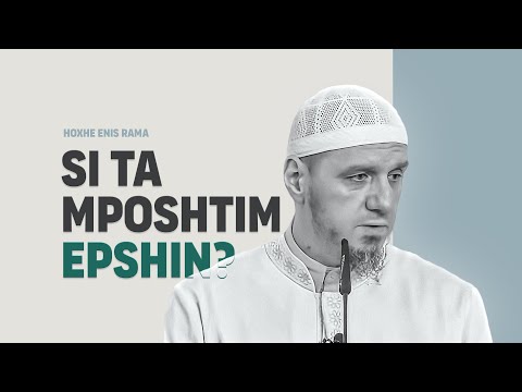Si ta mposhtim epshin? (Kuptime madhështore) - Hoxhë Enis Rama