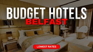 Best Budget Hotels in Belfast | Top 10 Hotels in Belfast