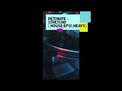 Detonate - Stretchd [House,Epic,Heavy]