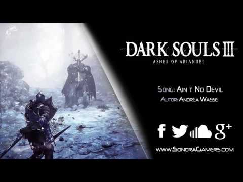 Dark Souls III Ashes of Ariandel | Andrea Wasse - Ain t No Devil | Trailer Music