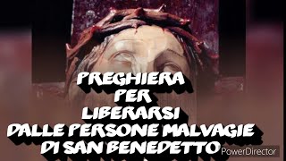 PREGHIERA PER LIBERARSI DALLE PERSONE MALVAGIE DI SAN BENEDETTO