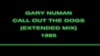 Gary Numan: 'Call Out The Dogs' [Extended Mix] 1985